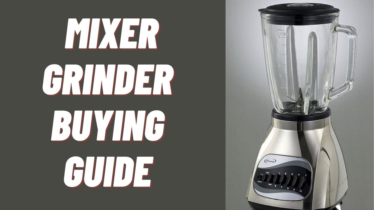 Things To Consider Before Buying A Mixer Grinder