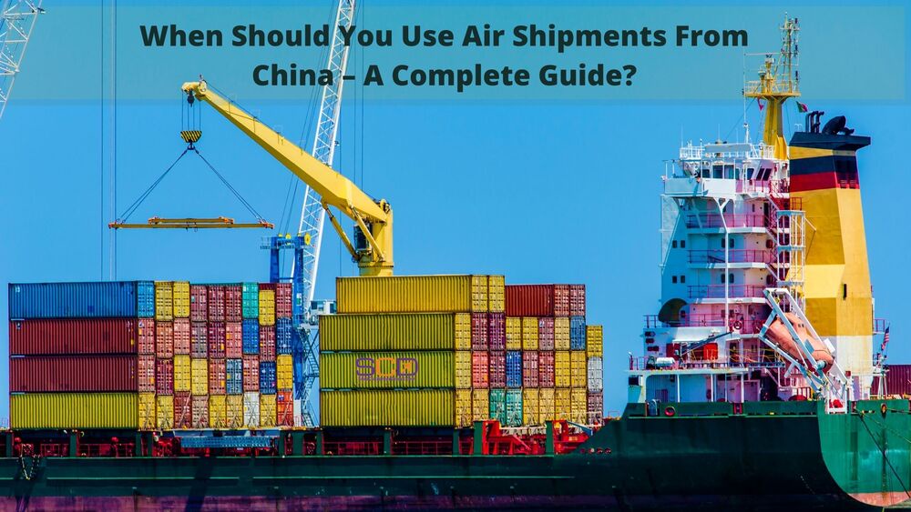 When Should You Use Air Shipments From China – A Complete Guide?