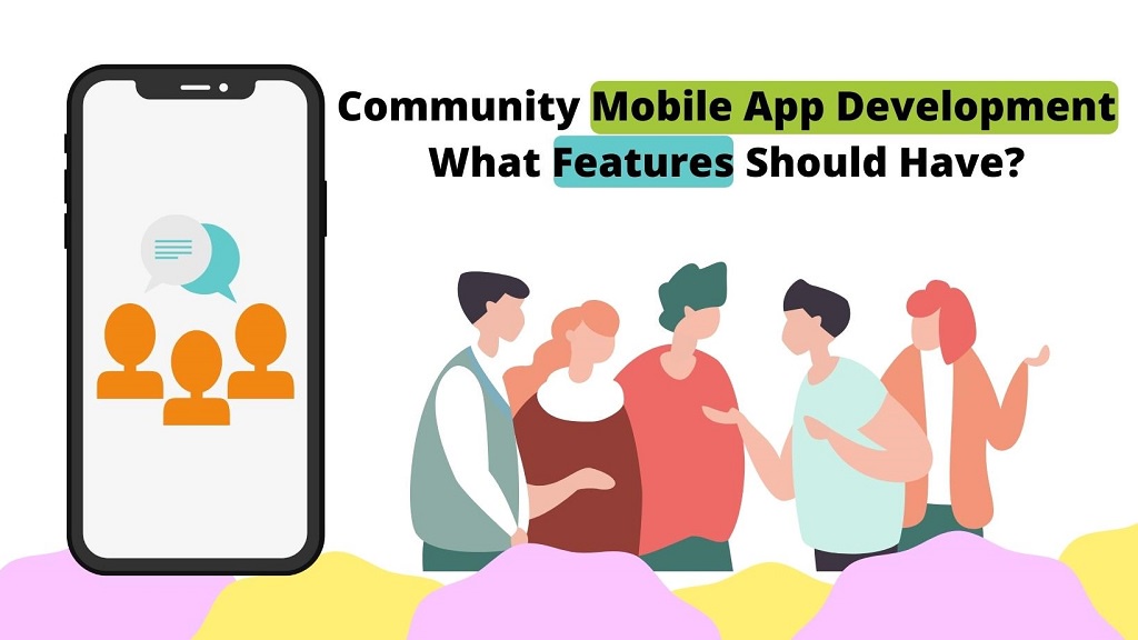 Community Mobile App Development: What Features Should Have?