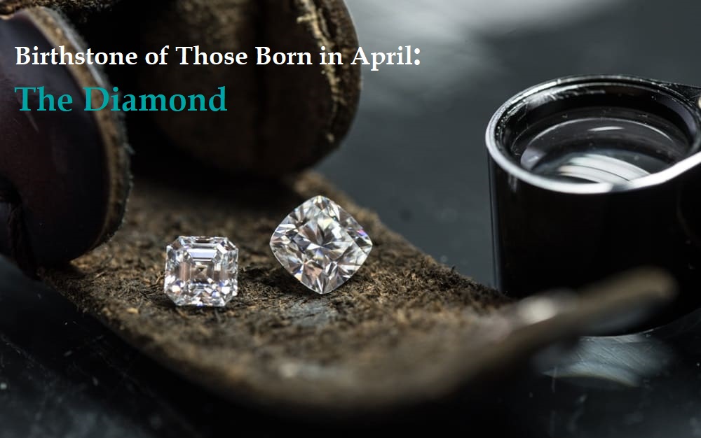 Birthstone of Those Born in April: The Diamond