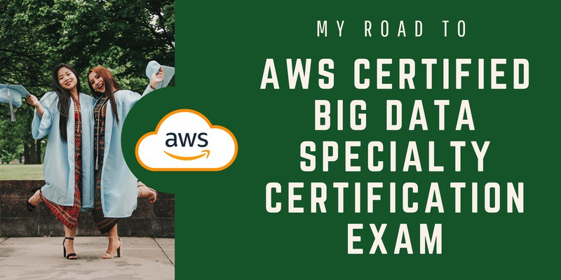 My Road to AWS Certified Big Data Specialty Certification Exam
