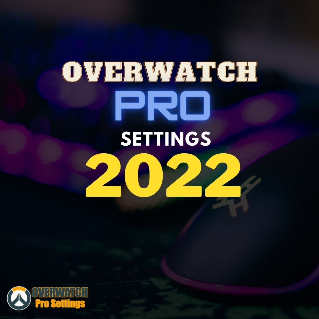 Latest Overwatch Pro Settings and Guide Updated 2022