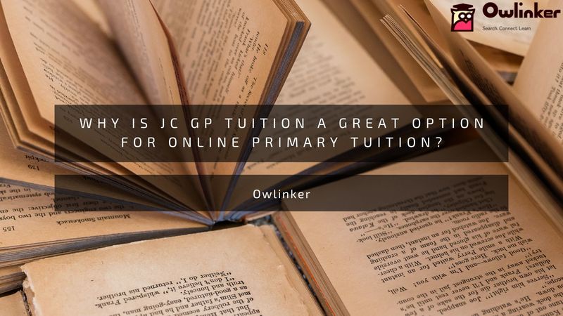 Why is JC GP Tuition a Great Option for Online Primary Tuition?