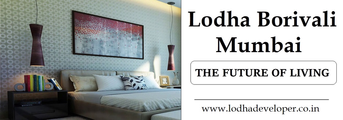 Lodha Borivali Mumbai: An Extraordinary Chance To Purchase A Rich Living Space