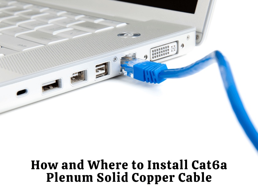 How and Where to Install Cat6a Plenum Solid Copper Cable