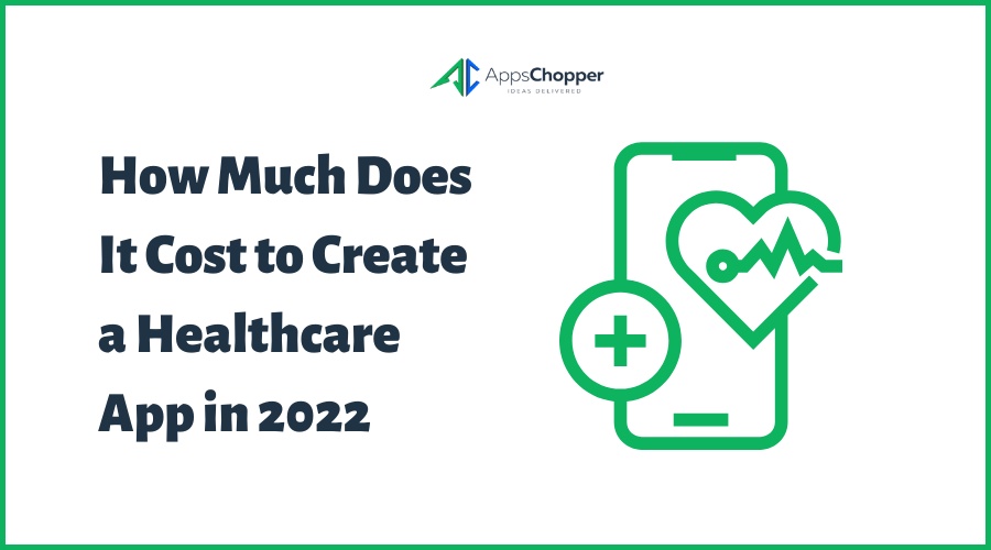 How Much Does It Cost to Create a Healthcare App in 2022