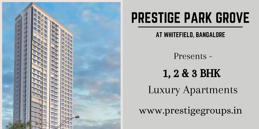 Prestige Park Grove Whitefield Bengaluru | Best Residential Homes That Will Elevate The Lifestyle Of The Dwellers