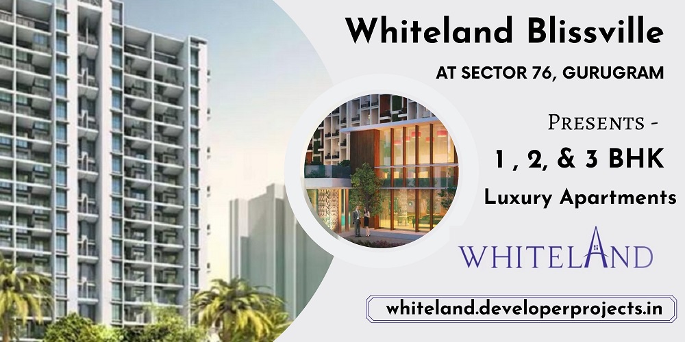 Whiteland Blissville Sector 76 Gurugram - Expect More Than You Wished For