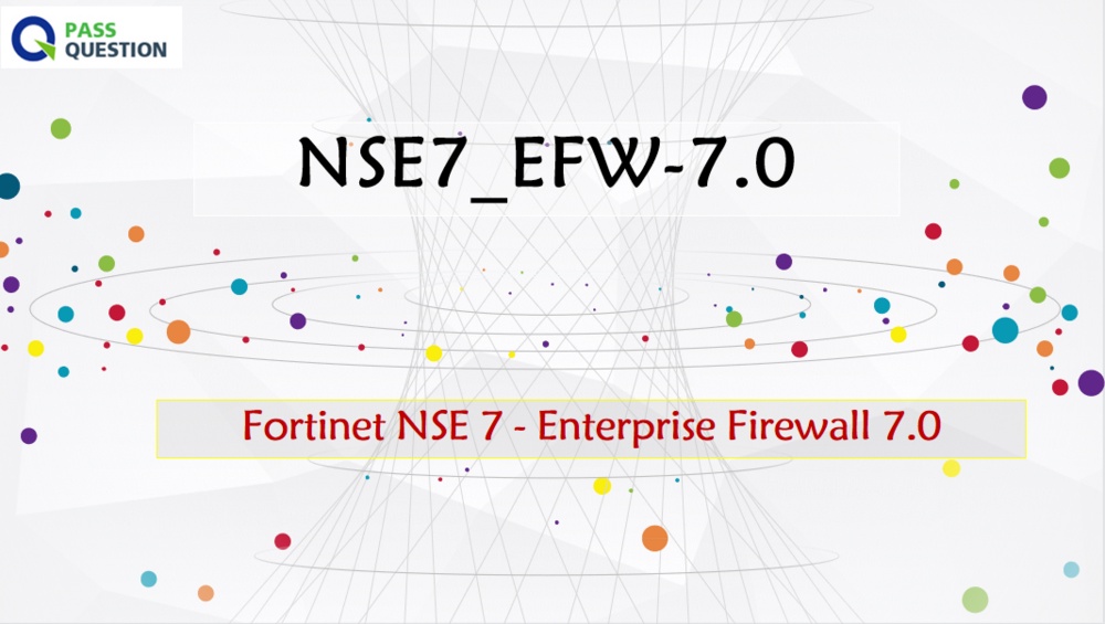 NSE7_EFW-7.0 Practice Test Questions - Fortinet NSE 7 - Enterprise Firewall 7.0