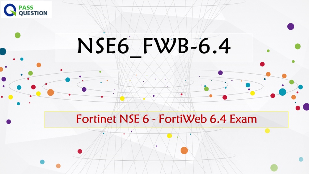 Fortinet NSE 6 - FortiWeb 6.4 NSE6_FWB-6.4 Practice Test Questions
