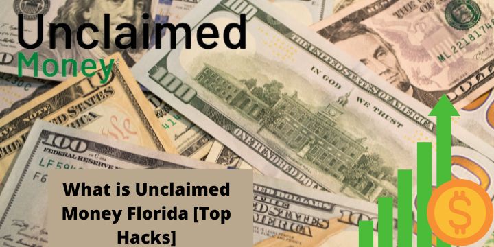 What is Unclaimed Money Florida [Top Hacks]