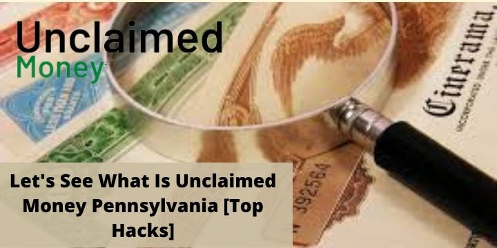 Let's See What Is Unclaimed Money Pennsylvania [Top Hacks]