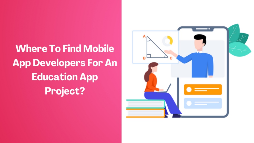 Where To Find Mobile App Developers For An Education App Project?