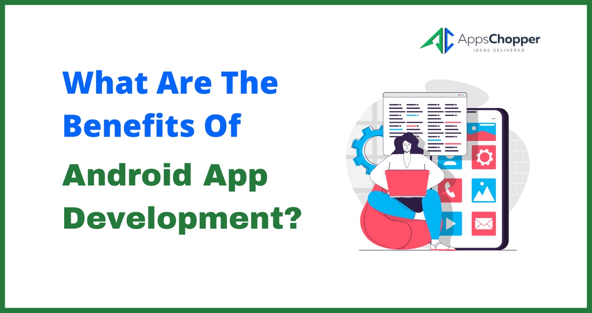 What Are The Benefits Of Android App Development?