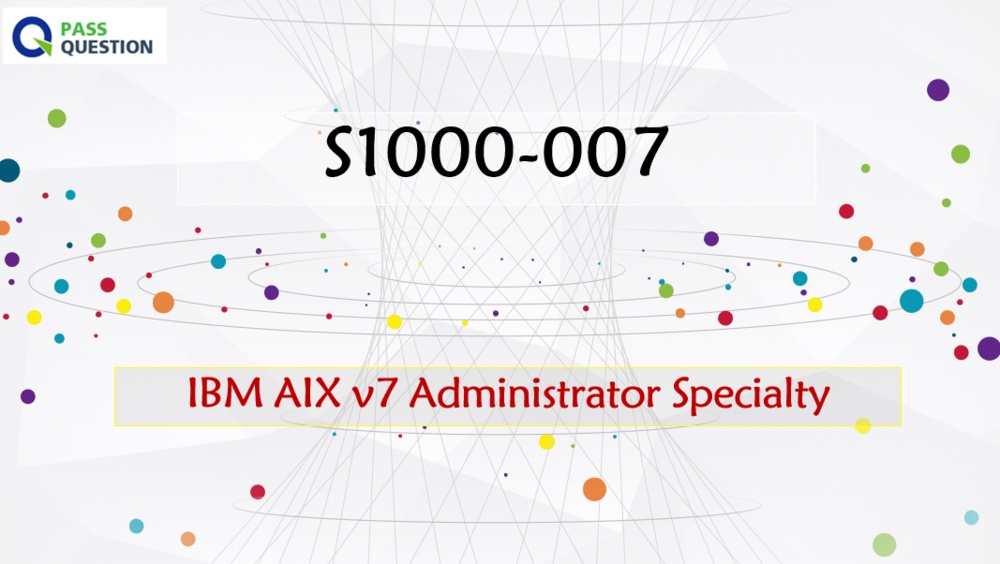 S1000-007 Practice Test Questions - IBM AIX v7 Administrator Specialty