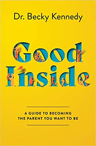 Good Inside: A Guide to Becoming the Parent You Want to Be Hardcover – September 13, 2022