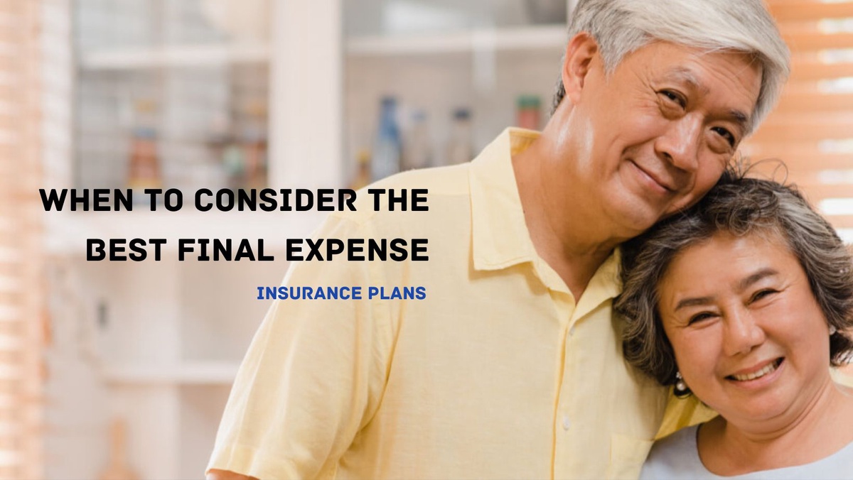 When To Consider The Best Final Expense Insurance Plans