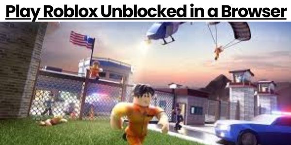 How to Play Roblox Unblocked in a Browser ?