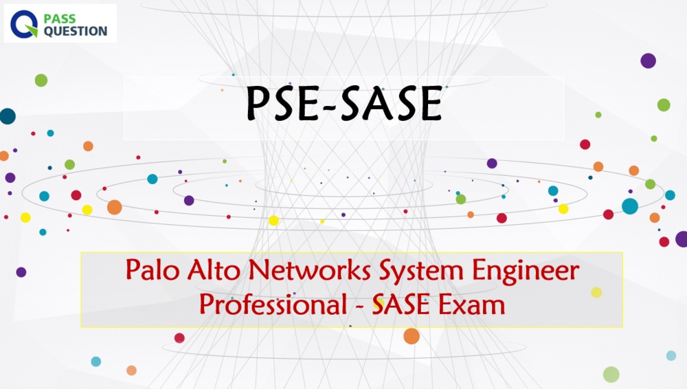 Palo Alto Networks PSE-SASE Practice Test Questions - Secure Access Service Edge (SASE)
