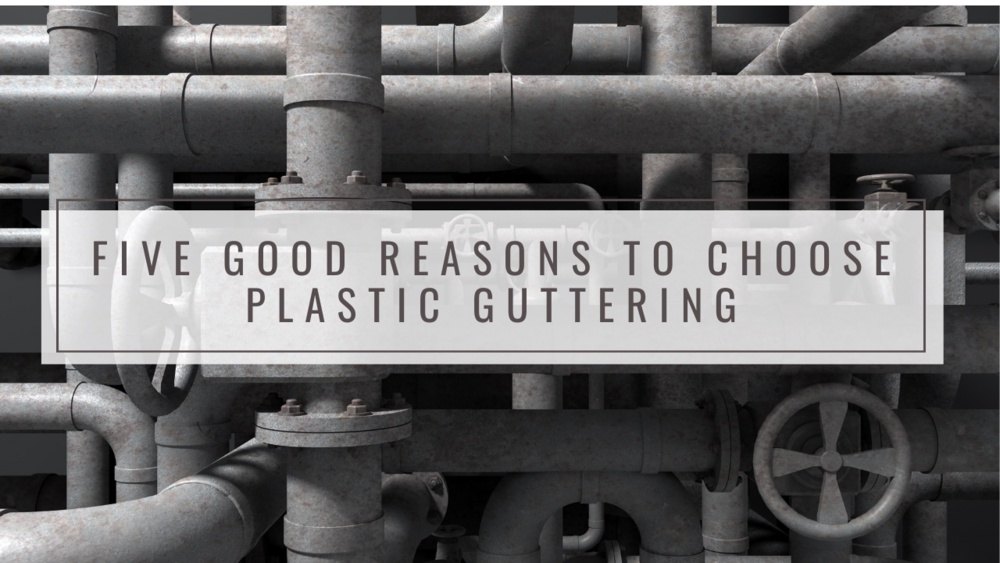 Five Good Reasons to Choose Plastic Guttering