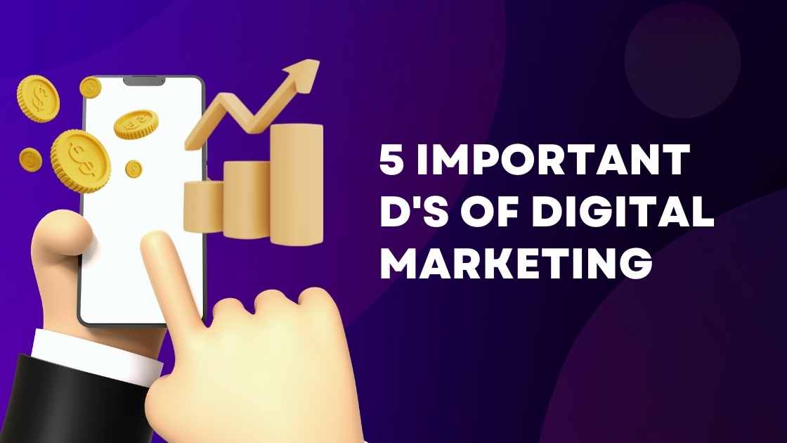 What are the 5 D’s of Digital marketing that are important for your business?