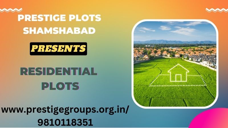 Exclusive Prestige Plot Shamshabad for luxury Residence in Hyderabad City