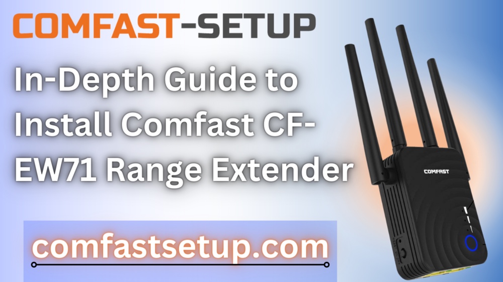 In-Depth Guide to Install Comfast CF-EW71 Range Extender