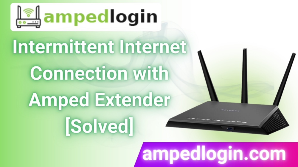 Intermittent Internet Connection with Amped Extender [Solved]