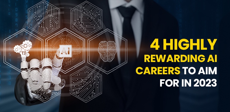 4 HIGHLY REWARDING AI CAREERS TO AIM FOR IN 2023