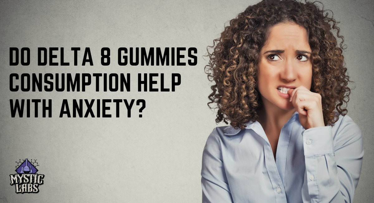 Do Delta 8 Gummies Consumption Help With Anxiety?