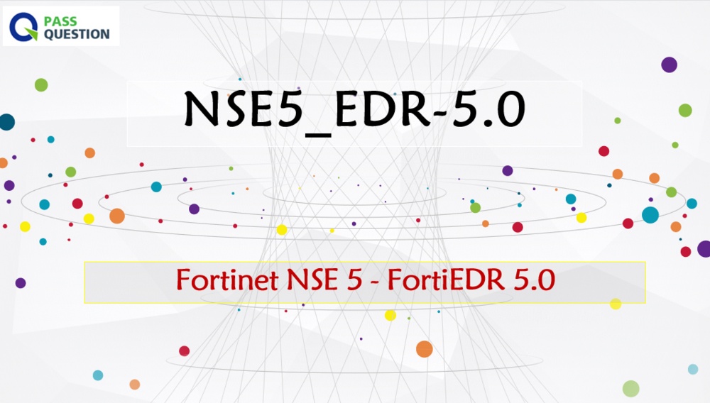 Fortinet NSE 5 - FortiEDR 5.0 NSE5_EDR-5.0 Practice Test Questions