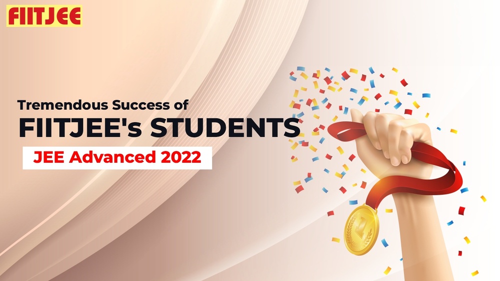 Tremendous Success of FIITJEE’s Students in JEE Advanced 2022