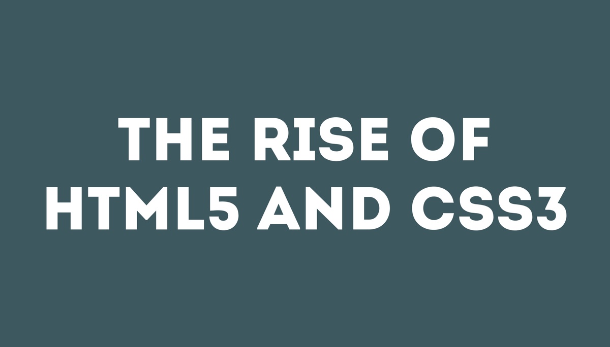 The Rise of HTML5 and CSS3