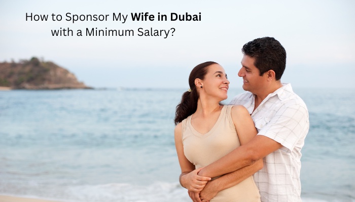 How to Sponsor My Wife in Dubai with a Minimum Salary?