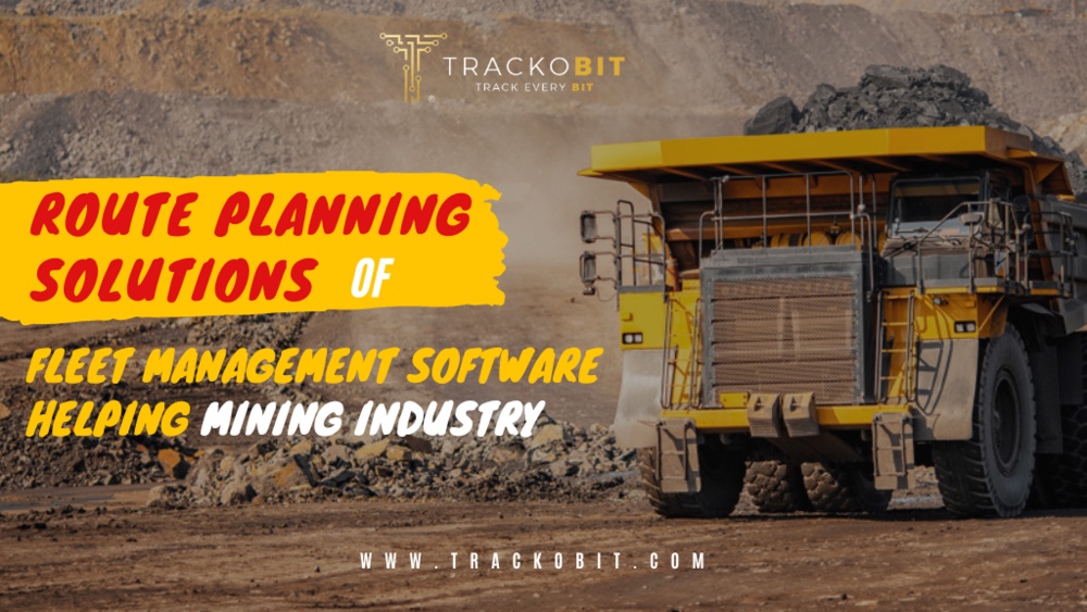 Route Planning Solutions of Fleet Management Software Helping Mining Industry