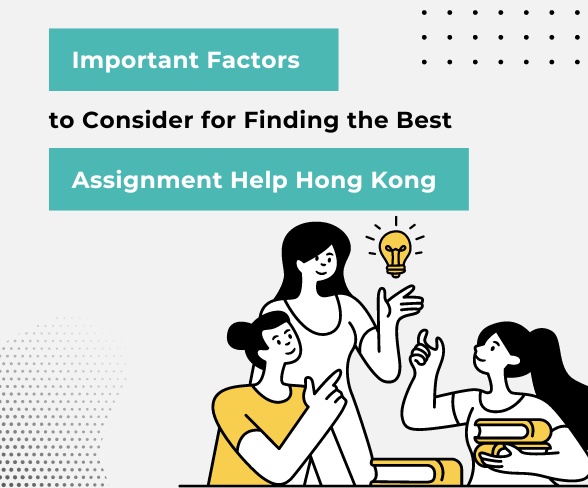 Important Factors to Consider for Finding the Best Assignment Help Hong Kong
