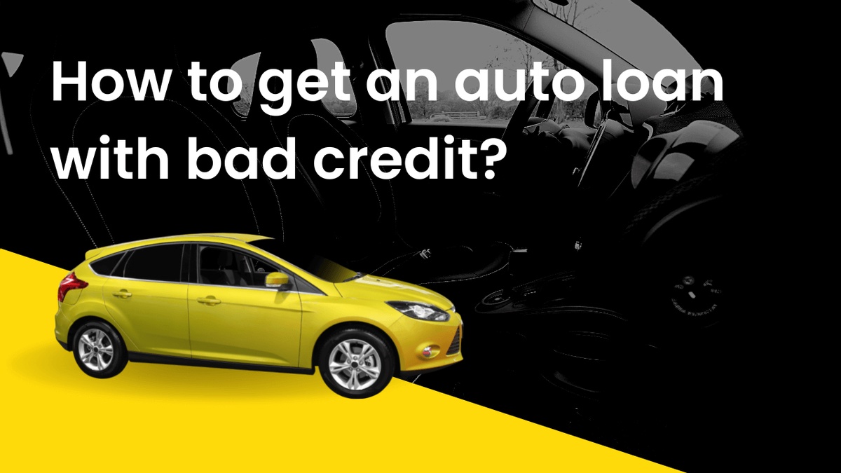 How to get an auto loan with bad credit?