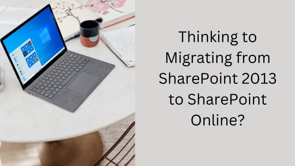 Thinking to Migrating from SharePoint 2013 to SharePoint Online?