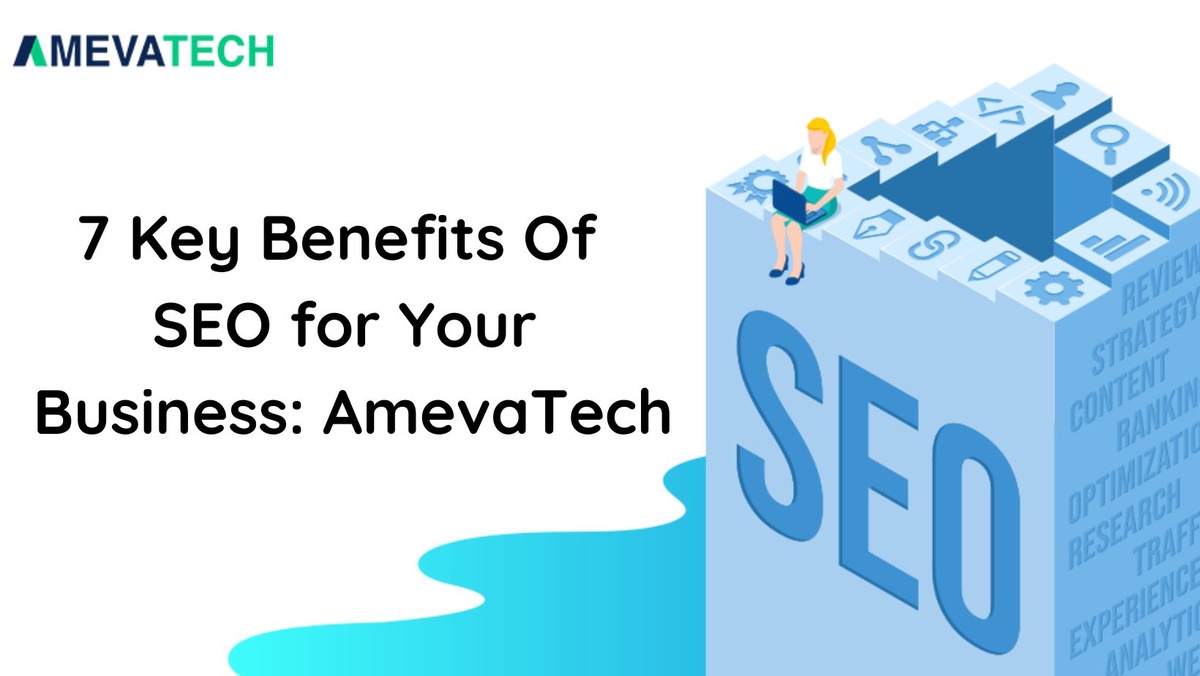 7 Key Benefits Of SEO For Your Business: Amevatech