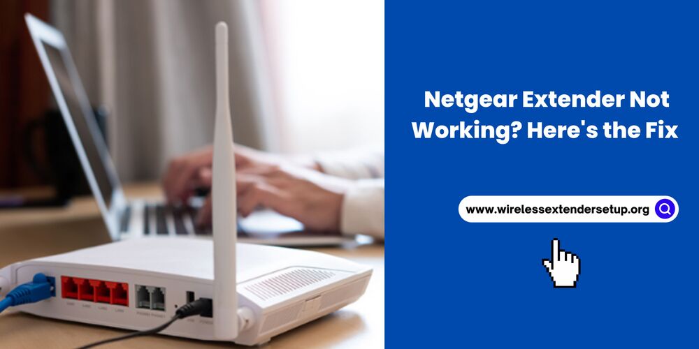 Netgear Extender Not Working? Here's the Fix