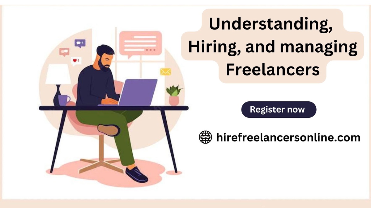 Understanding, Hiring, and managing Freelancers