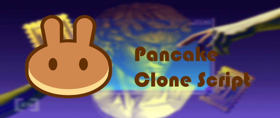 Pancakeswap Clone Script (The Business Benefits + Outstanding Feature)