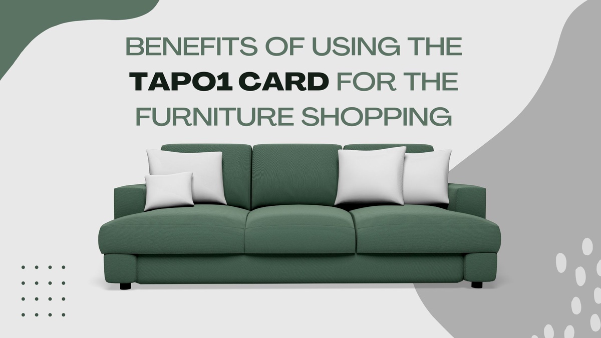 Benefits of using the Tapo1 card for the Furniture shopping