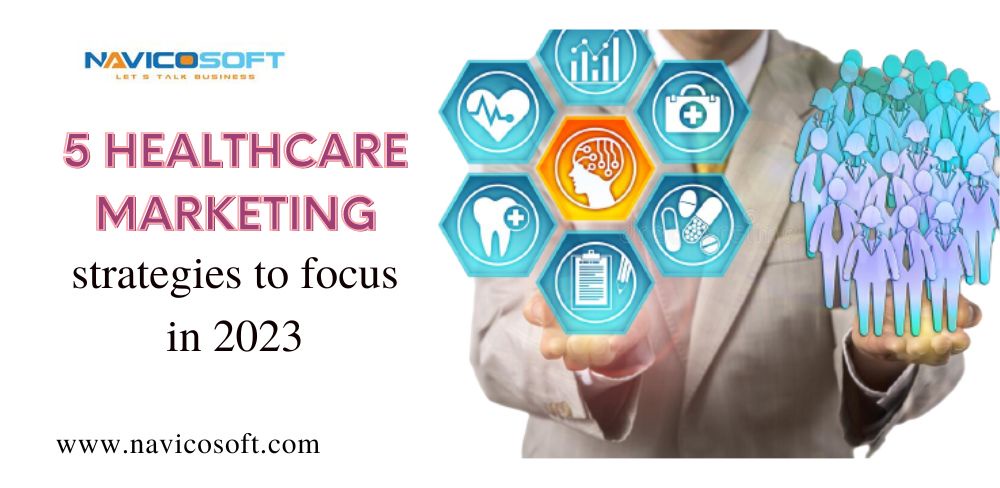 5 healthcare marketing strategies to focus in 2023