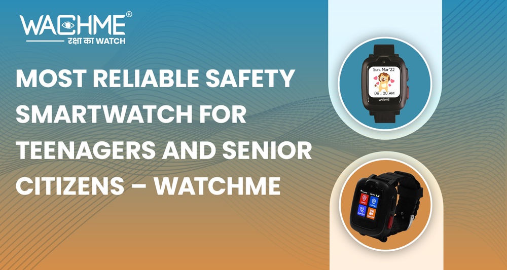 Most reliable safety smartwatch for teenagers and senior citizens – WatchMe