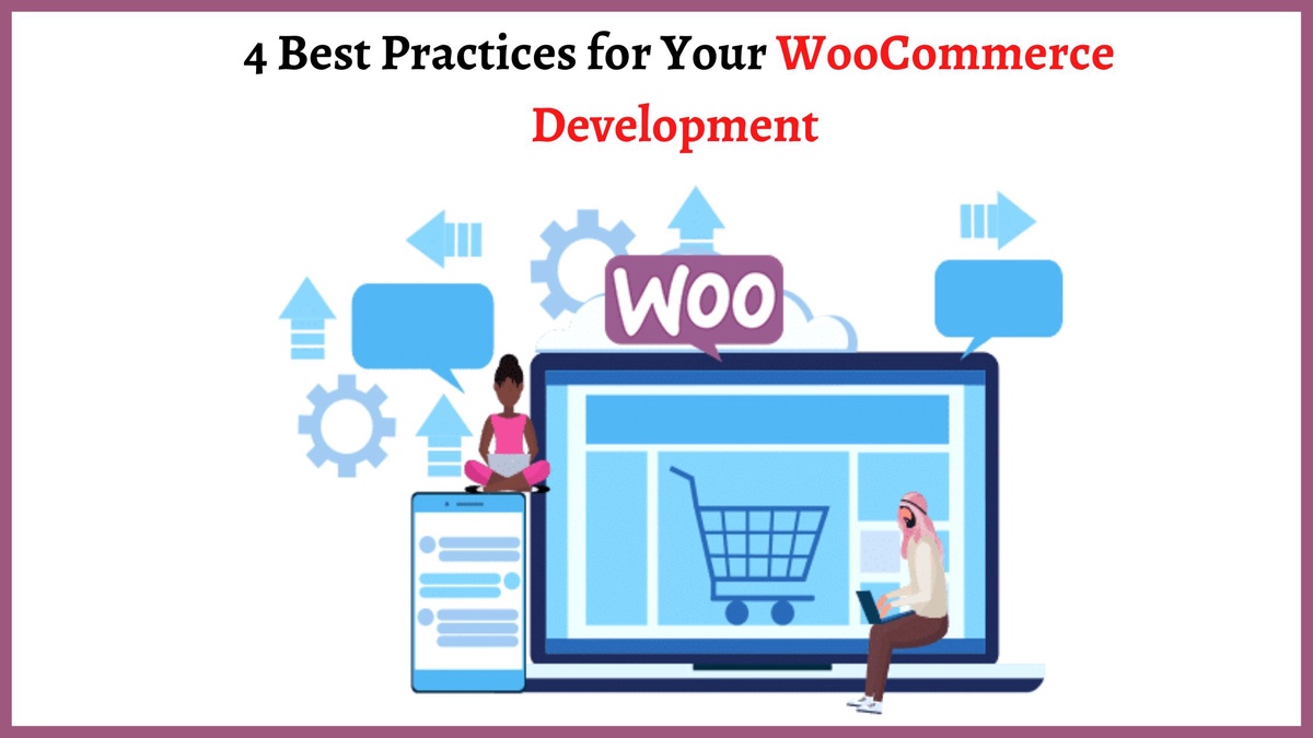 4 Best Practices for Your WooCommerce Development