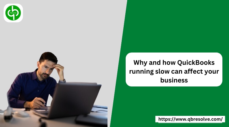 Why and how QuickBooks running slow can affect your business