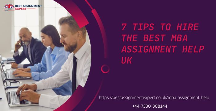 7 Tips to Hire the Best MBA Assignment Help UK