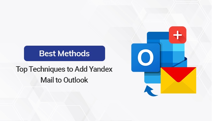 Top Techniques to Add Yandex Mail to Outlook - Best Methods