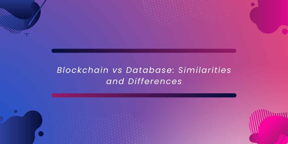 Blockchain vs Database: Similarities and Differences